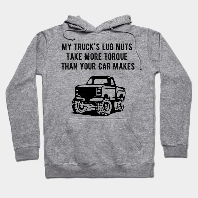 My Trucks' Lug Nuts Take More Torque Than Your Car Makes Hoodie by jutulen